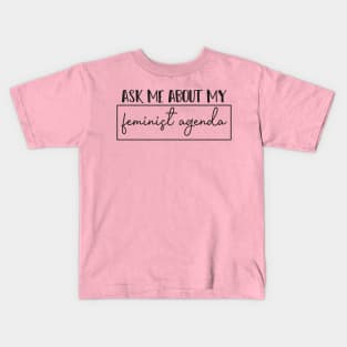 Ask Me About My Feminist Agenda - Feminism Women Kids T-Shirt